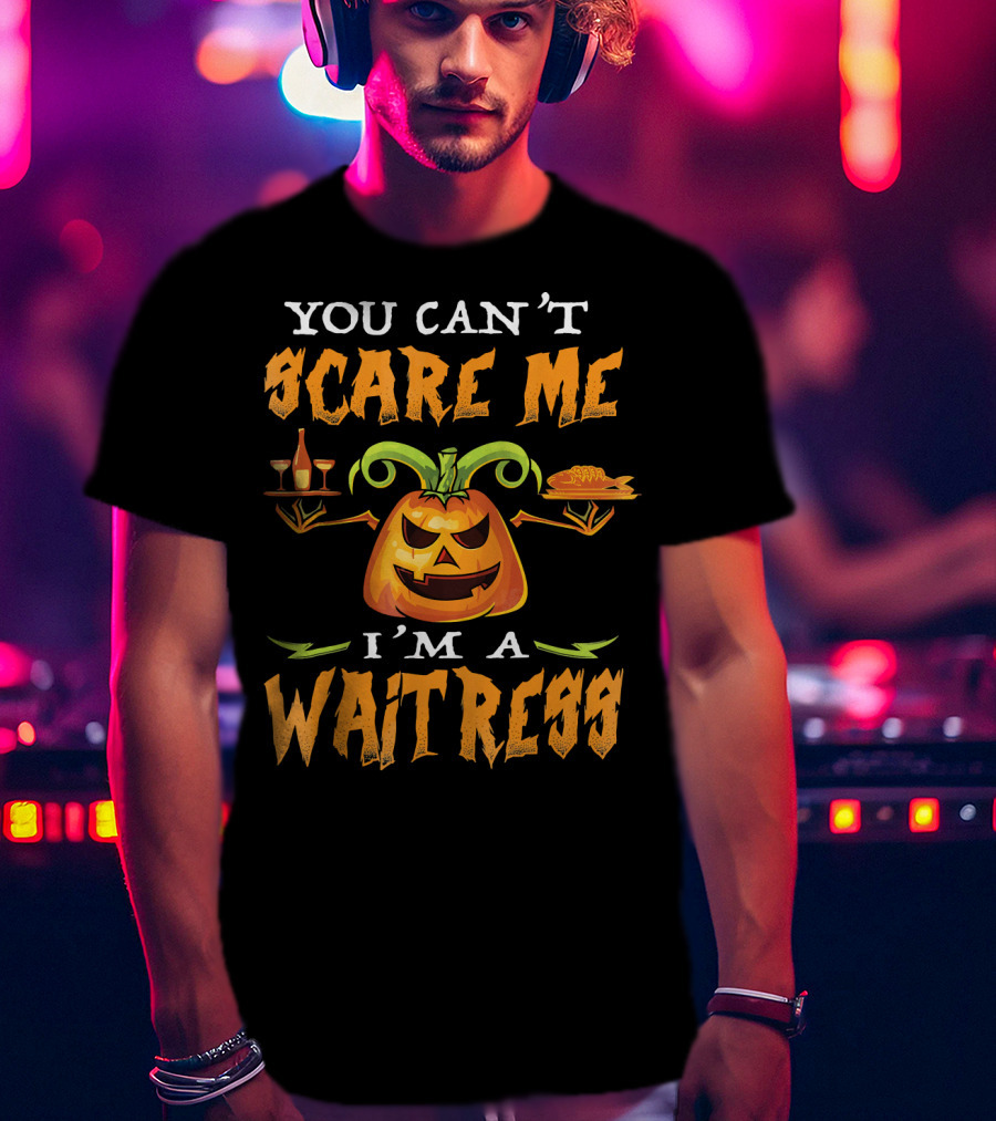You Can't Scare Me I'm A Waitress Pumpkin Jack-o'-Lantern Halloween T-Shirt
