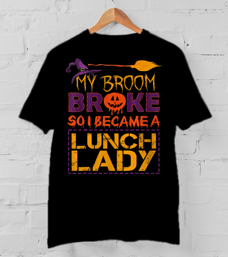 My Broom Broke So I Became A Lunch Lady Halloween Witch Hat Pumpkin T-Shirt