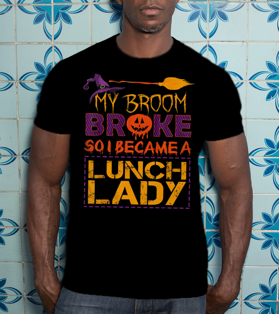My Broom Broke So I Became A Lunch Lady Halloween Witch Hat Pumpkin T-Shirt