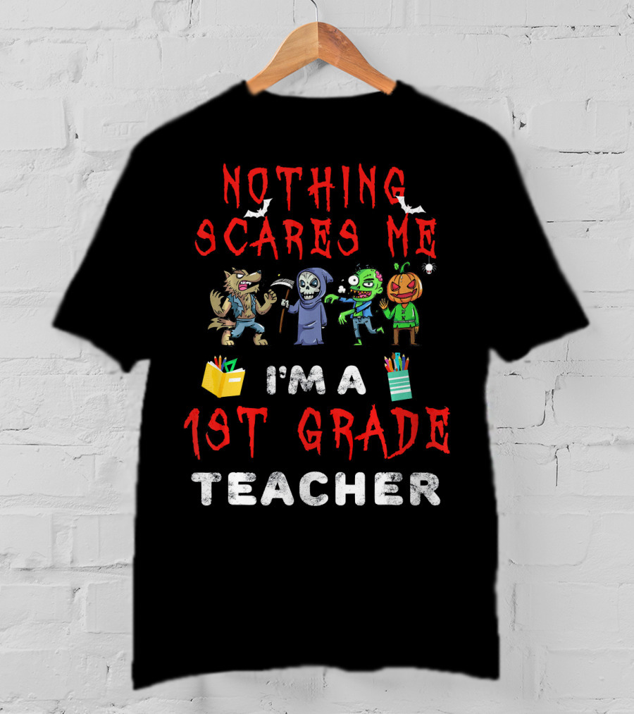 Nothing Scares Me I'm A 1st Grade Teacher Halloween Monster T-Shirt