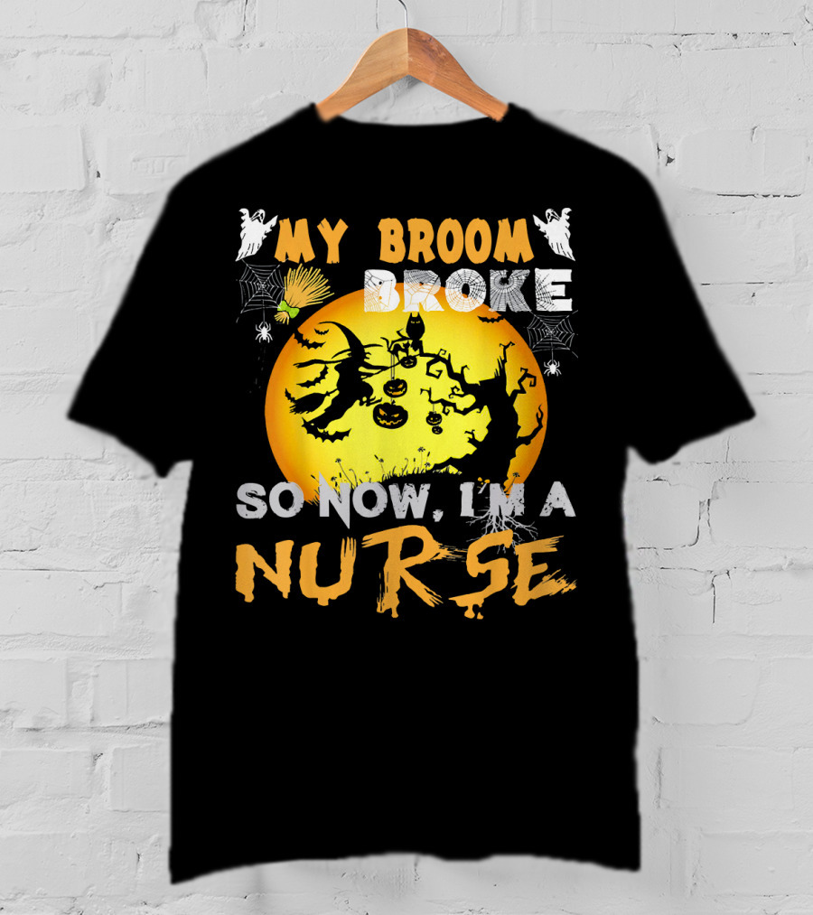 My Broom Broke So Now I'm A Nurse Halloween Witch Cat Pumpkin Moon T-Shirt