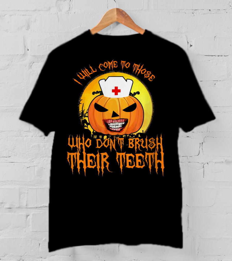 Halloween Dental Nurse I Will Come To Those Who Don't Brush Their Teeth T-Shirt