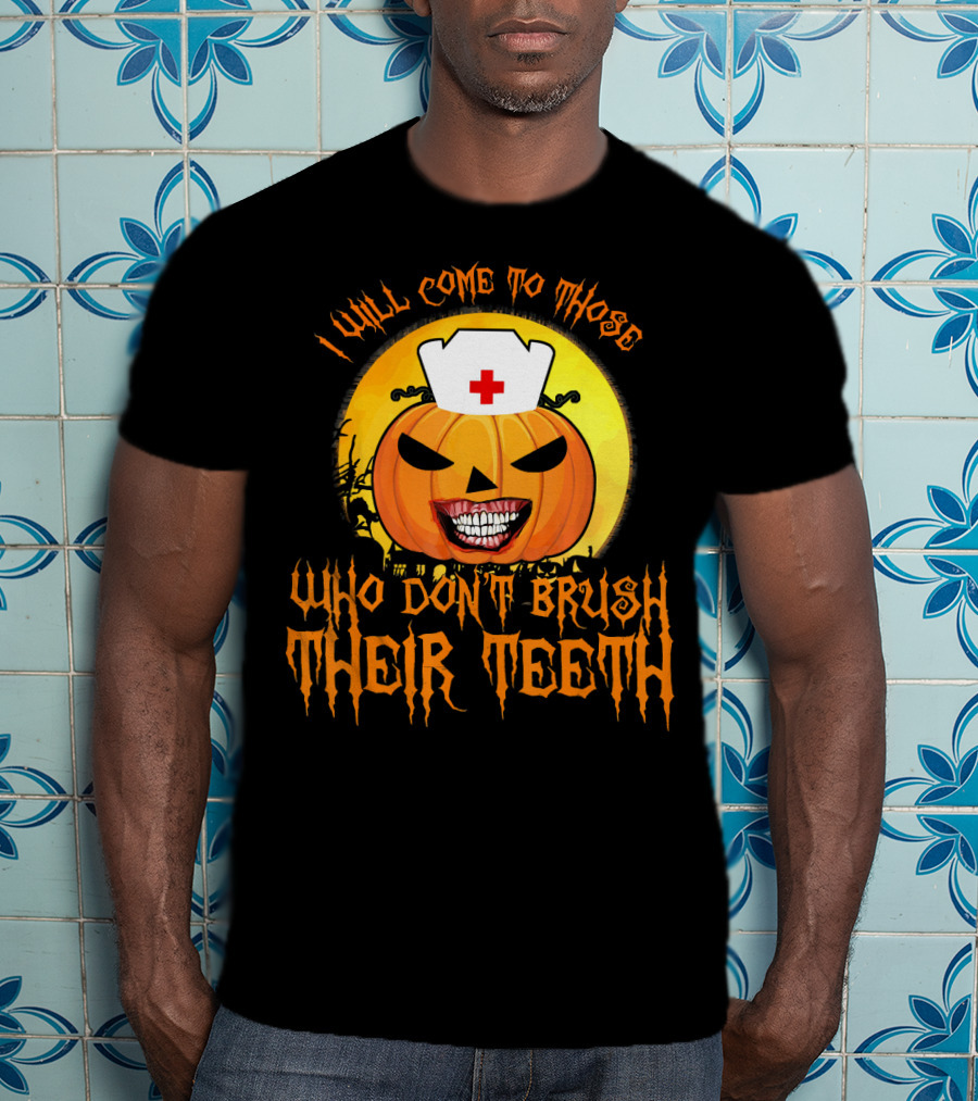 Halloween Dental Nurse I Will Come To Those Who Don't Brush Their Teeth T-Shirt