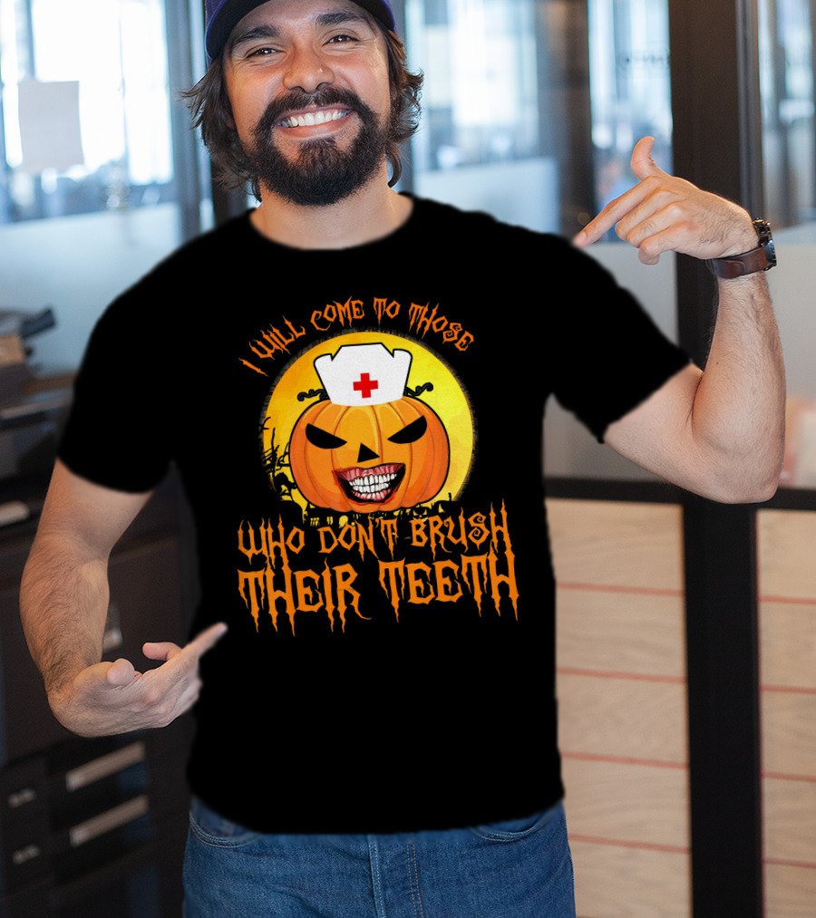 Halloween Dental Nurse I Will Come To Those Who Don't Brush Their Teeth T-Shirt