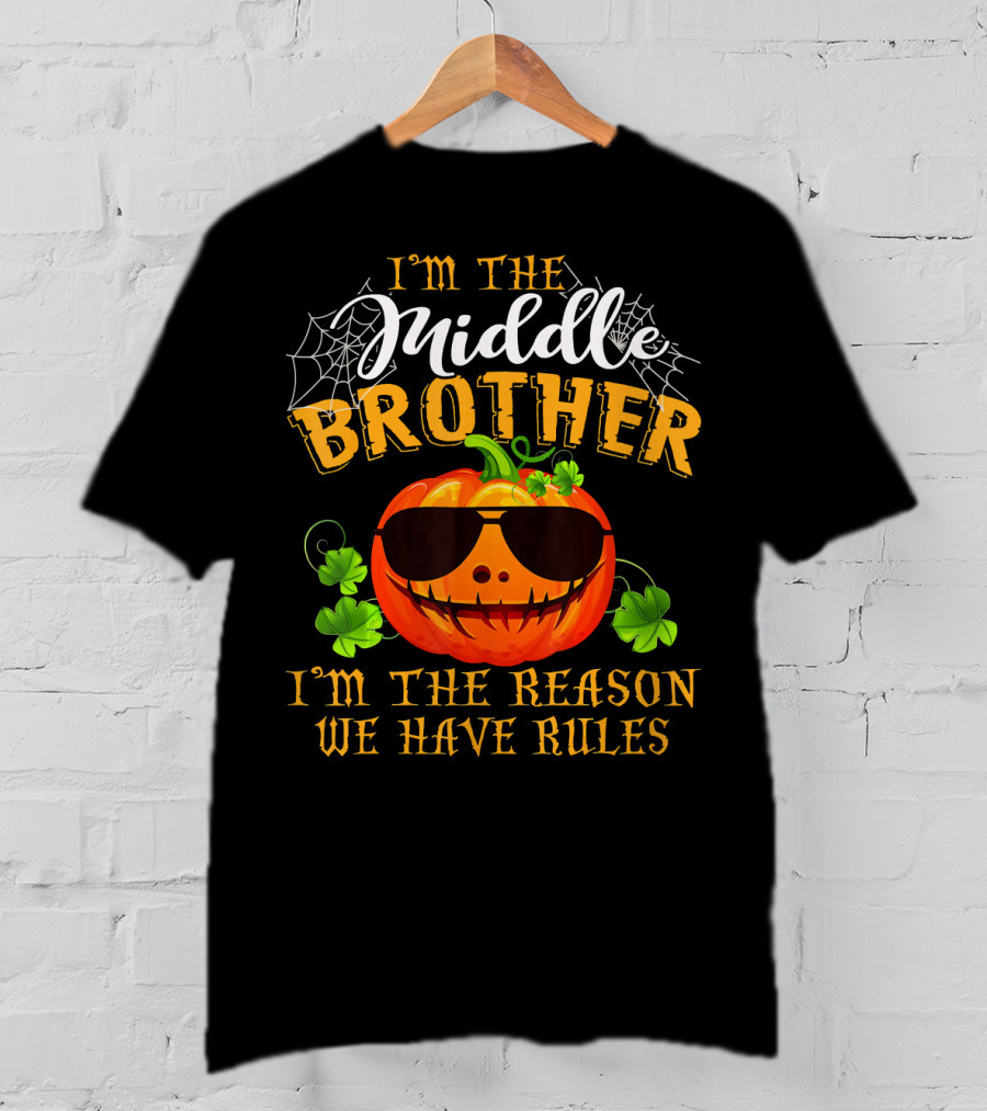 I'm The Middle Brother Pumpkin I'm The Reason We Have Rules T-Shirt
