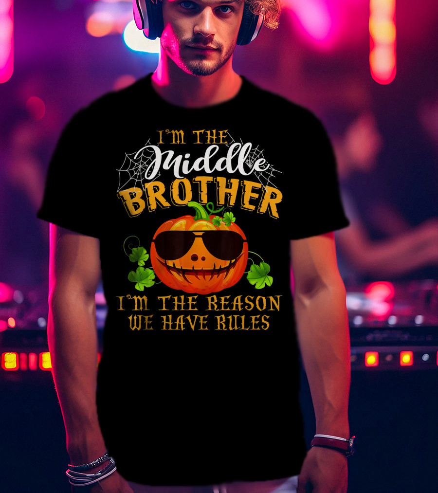 I'm The Middle Brother Pumpkin I'm The Reason We Have Rules T-Shirt