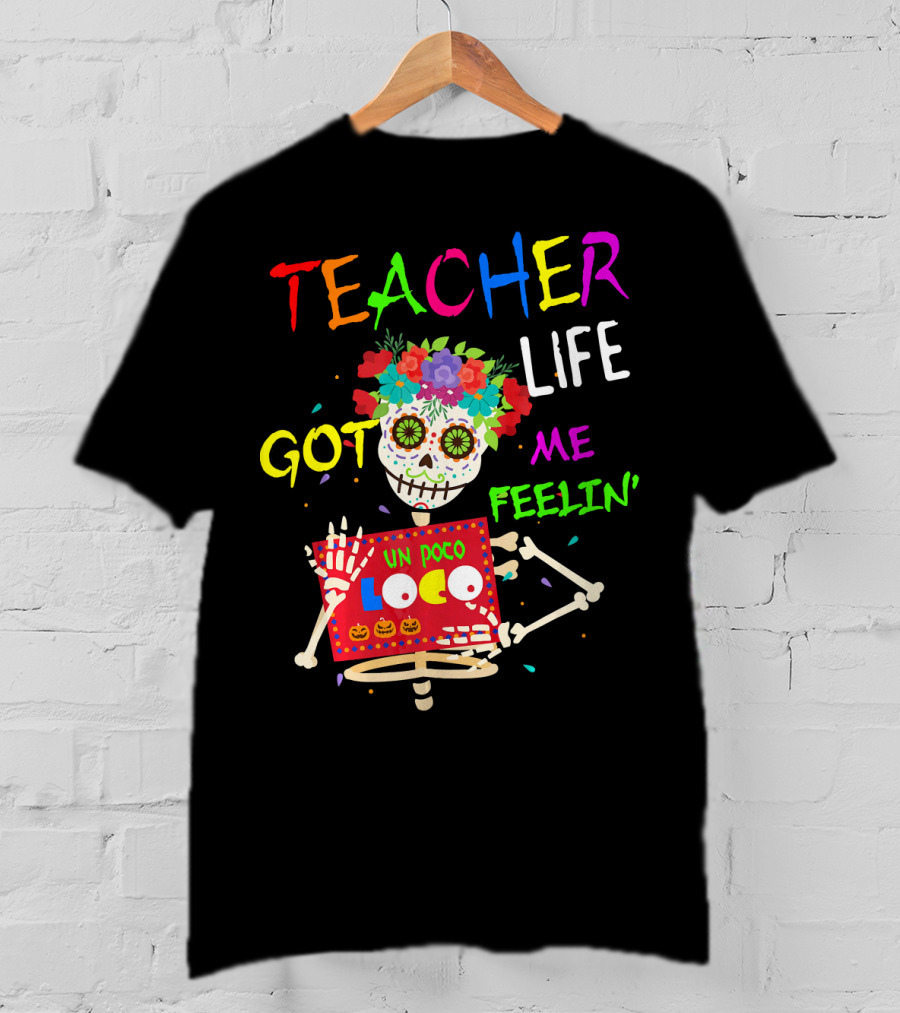 Teacher Life Got Me Feelin' Un Poco Loco Skeleton T-Shirt