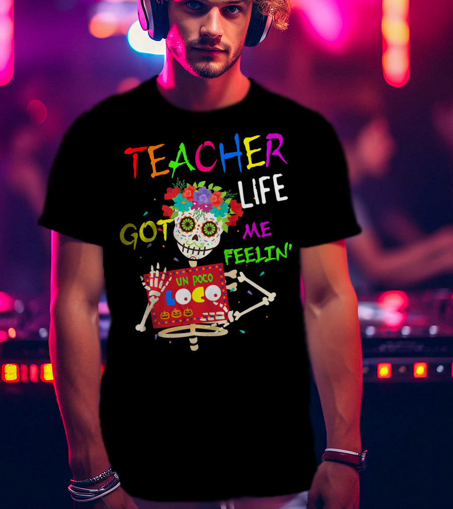 Teacher Life Got Me Feelin' Un Poco Loco Skeleton T-Shirt