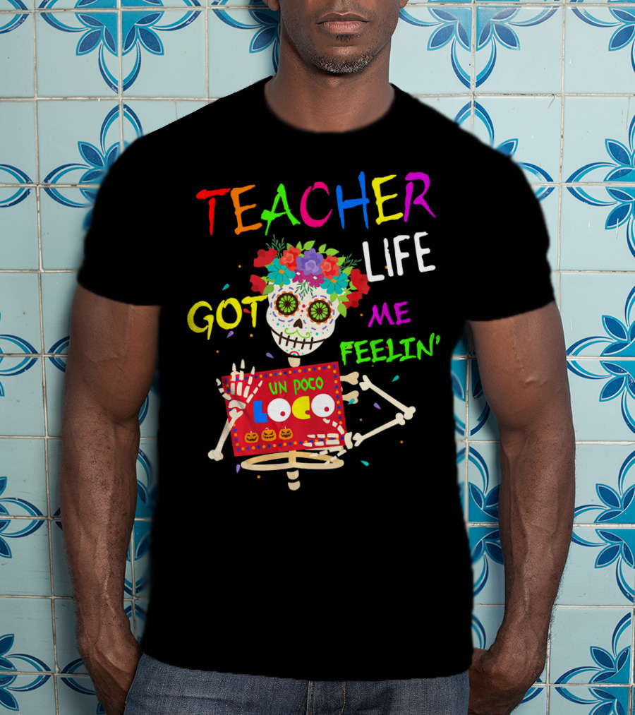 Teacher Life Got Me Feelin' Un Poco Loco Skeleton T-Shirt