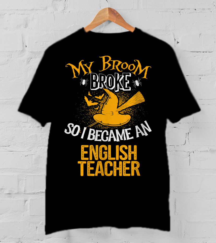 My Broom Broke So I Became An English Teacher T-Shirt