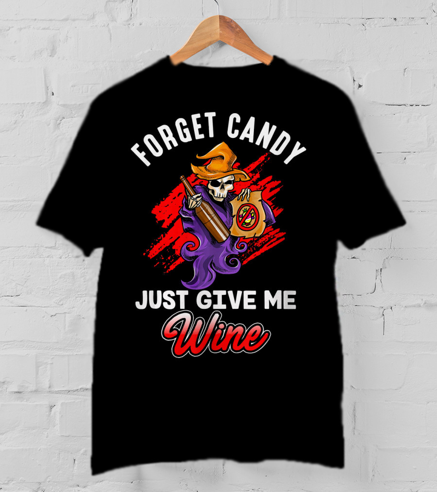 Forget Candy Just Give Me Wine Skeleton With Bottle And Trick-or-Treat Bag T-Shirt
