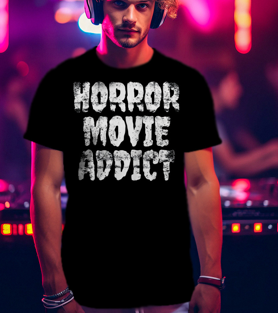 Horror Movie Addict Horror Fan T-Shirt