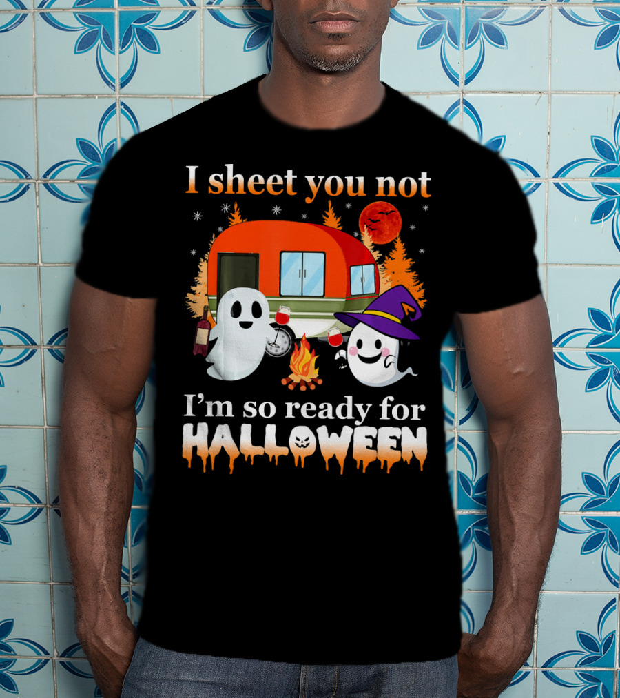 I Sheet You Not I'm So Ready For Halloween Camping With Ghosts T-Shirt