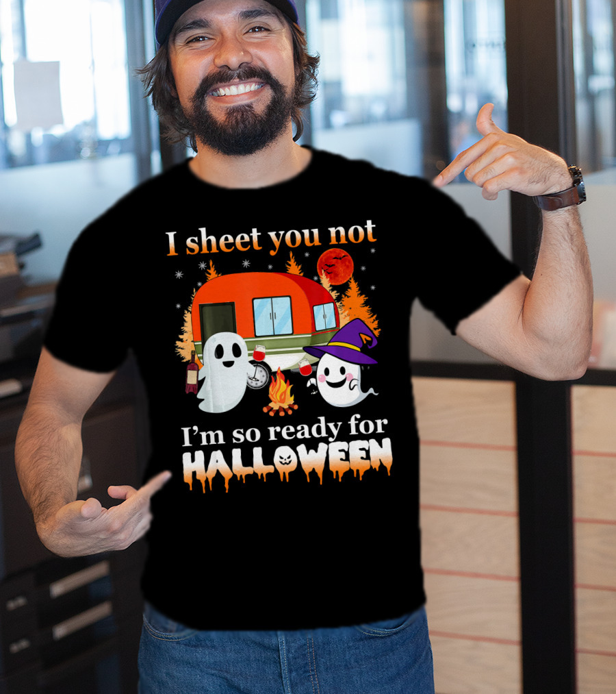 I Sheet You Not I'm So Ready For Halloween Camping With Ghosts T-Shirt