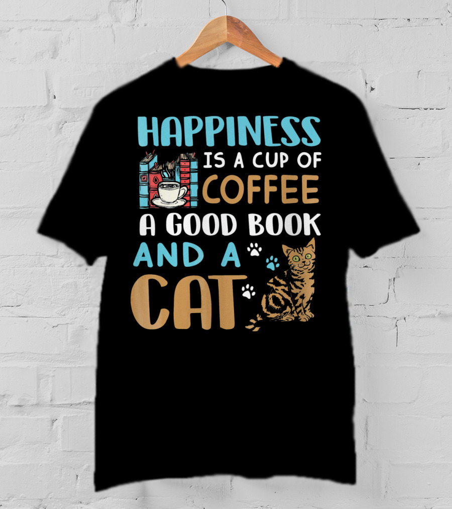 Happiness Is A Cup Of Coffee A Good Book And A Cat T-Shirt