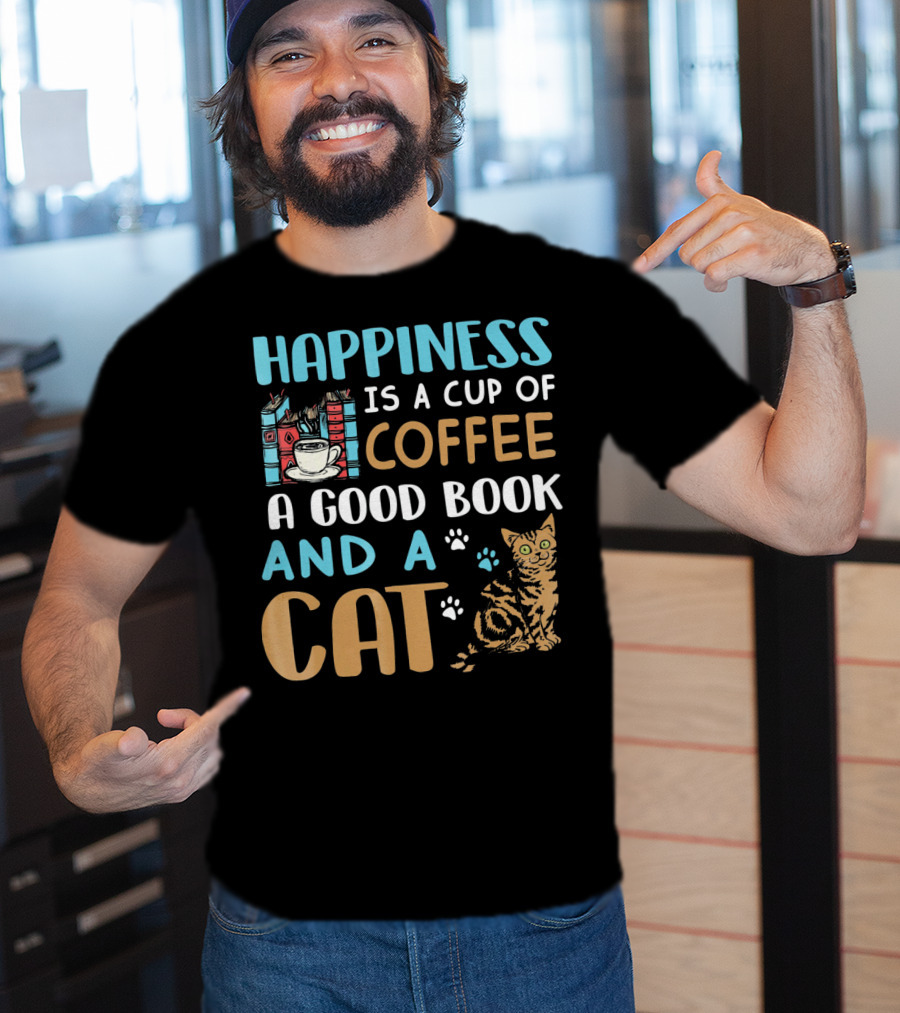 Happiness Is A Cup Of Coffee A Good Book And A Cat T-Shirt