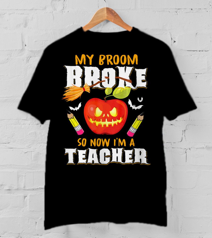 My Broom Broke Apple Pencil Bats Now I'm A Teacher T-Shirt