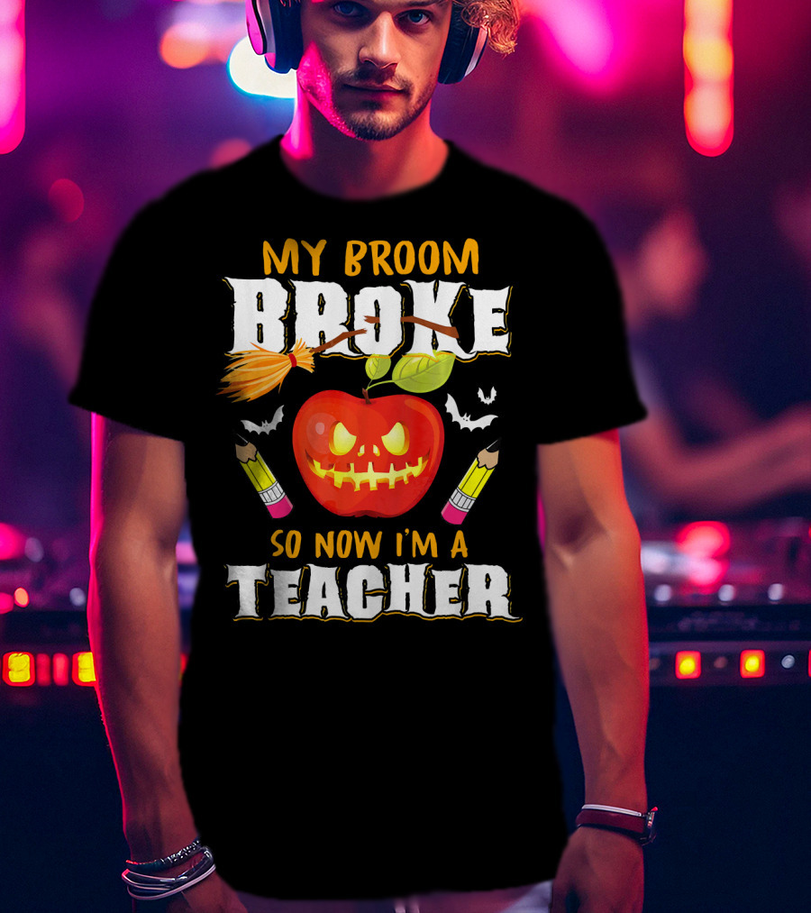 My Broom Broke Apple Pencil Bats Now I'm A Teacher T-Shirt