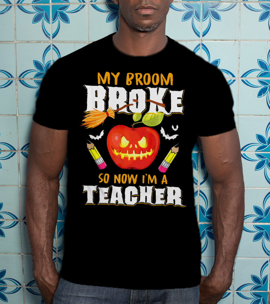 My Broom Broke Apple Pencil Bats Now I'm A Teacher T-Shirt
