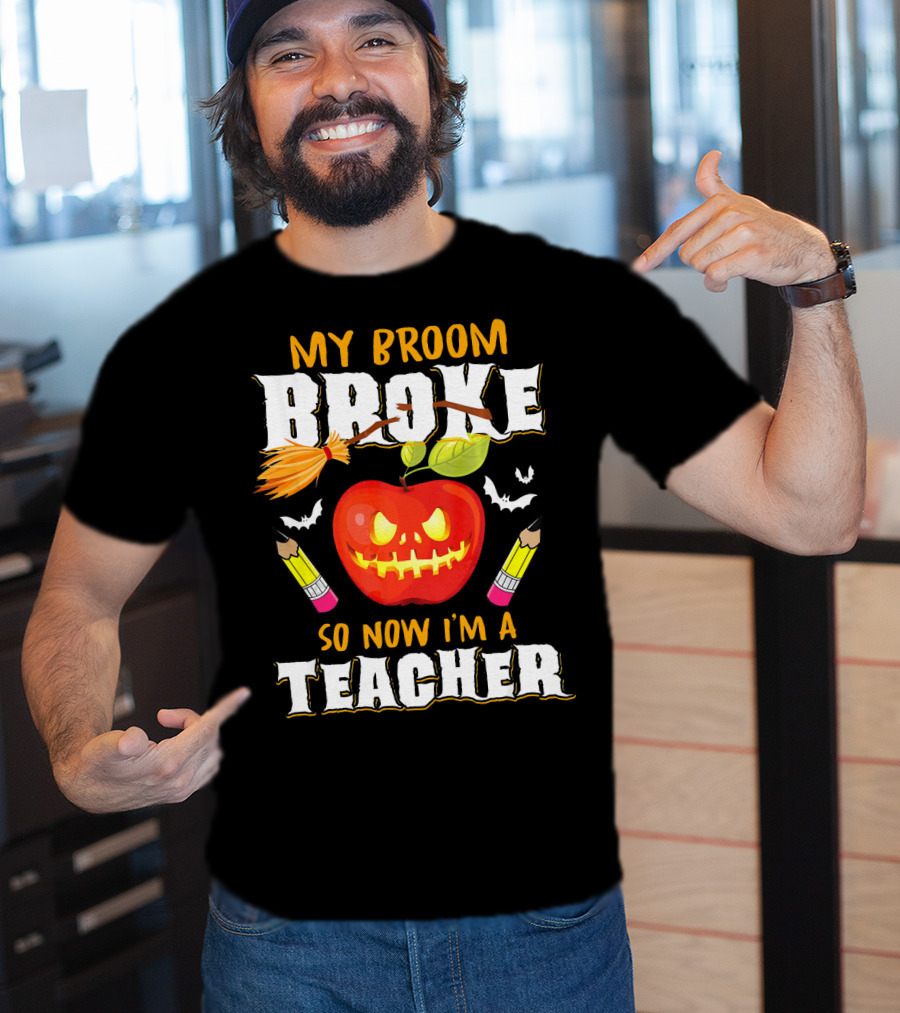 My Broom Broke Apple Pencil Bats Now I'm A Teacher T-Shirt