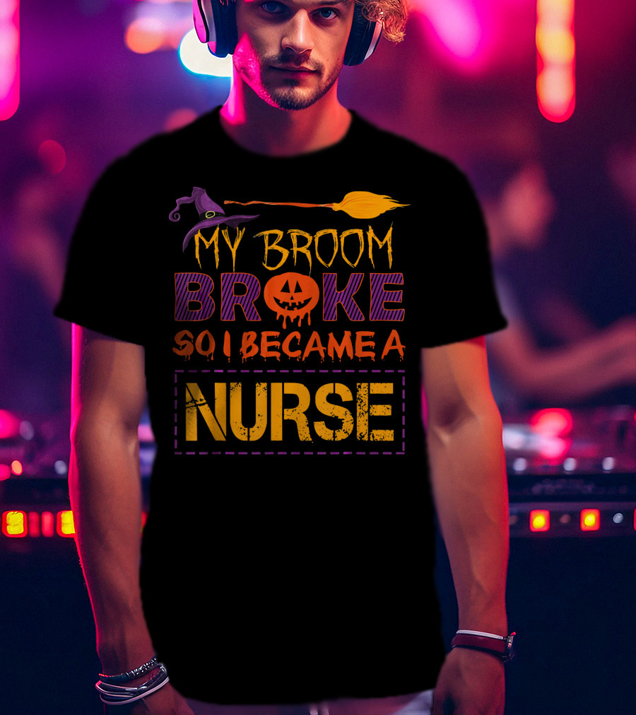 Halloween Witch Broom Broke So I Became A Nurse T-Shirt