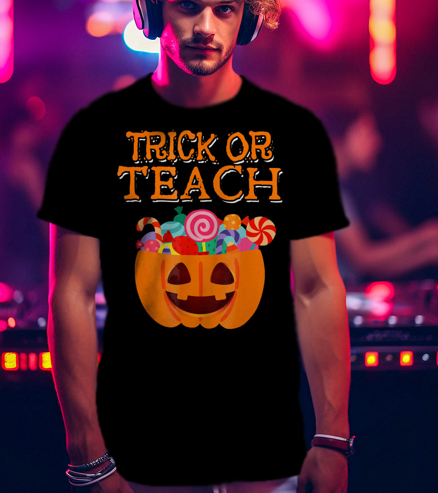 Trick Or Teach Pumpkin Candy Halloween Teacher T-Shirt