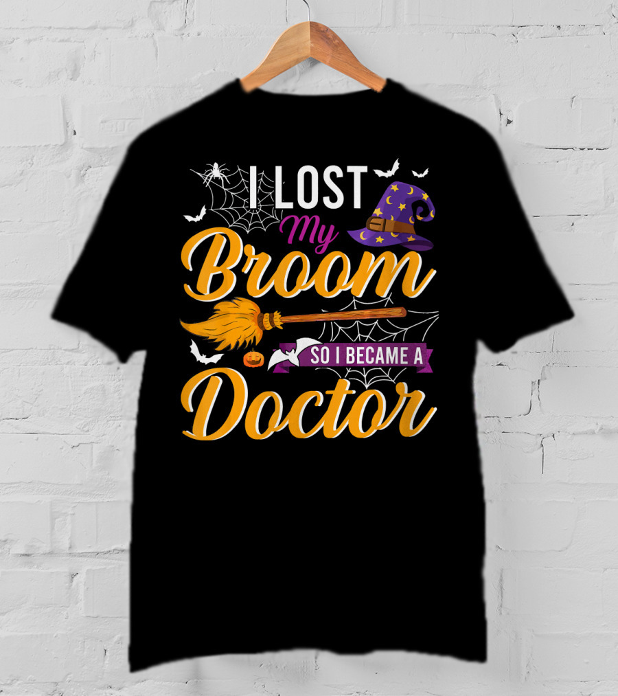 I Lost My Broom So I Became A Doctor Halloween Witch Hat And Bats T-Shirt