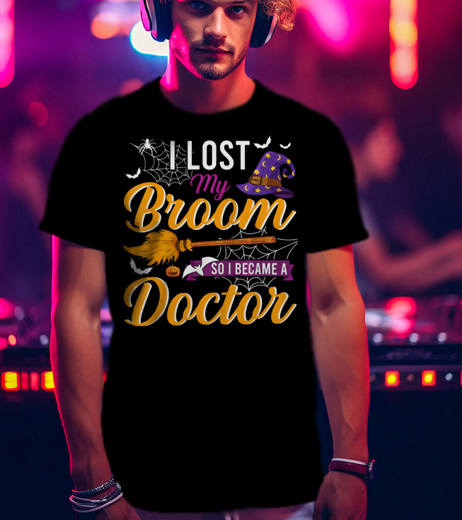I Lost My Broom So I Became A Doctor Halloween Witch Hat And Bats T-Shirt