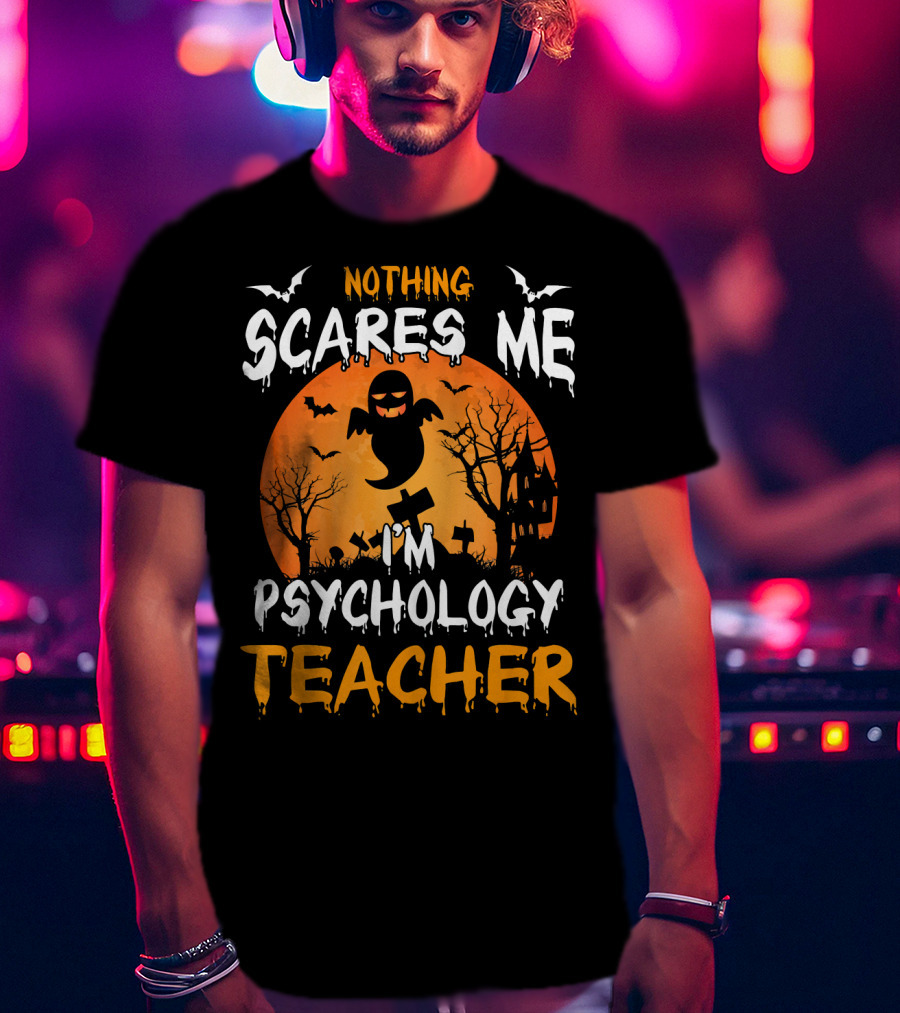 Nothing Scares Me I'm Psychology Teacher Halloween Ghost Bat Trees T-Shirt