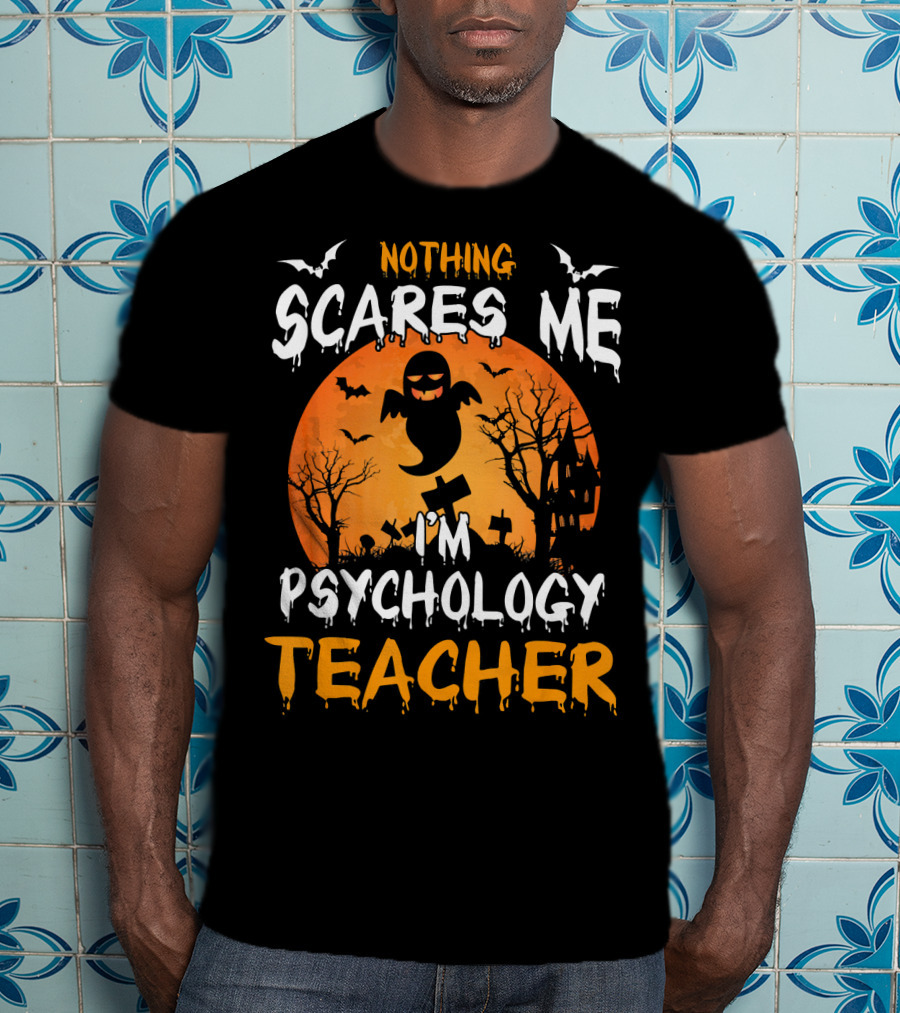 Nothing Scares Me I'm Psychology Teacher Halloween Ghost Bat Trees T-Shirt