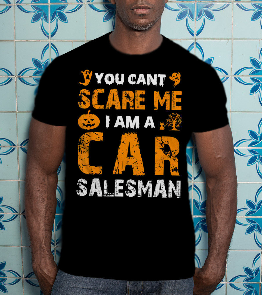 Halloween You Can't Scare Me I Am A Car Salesman T-Shirt