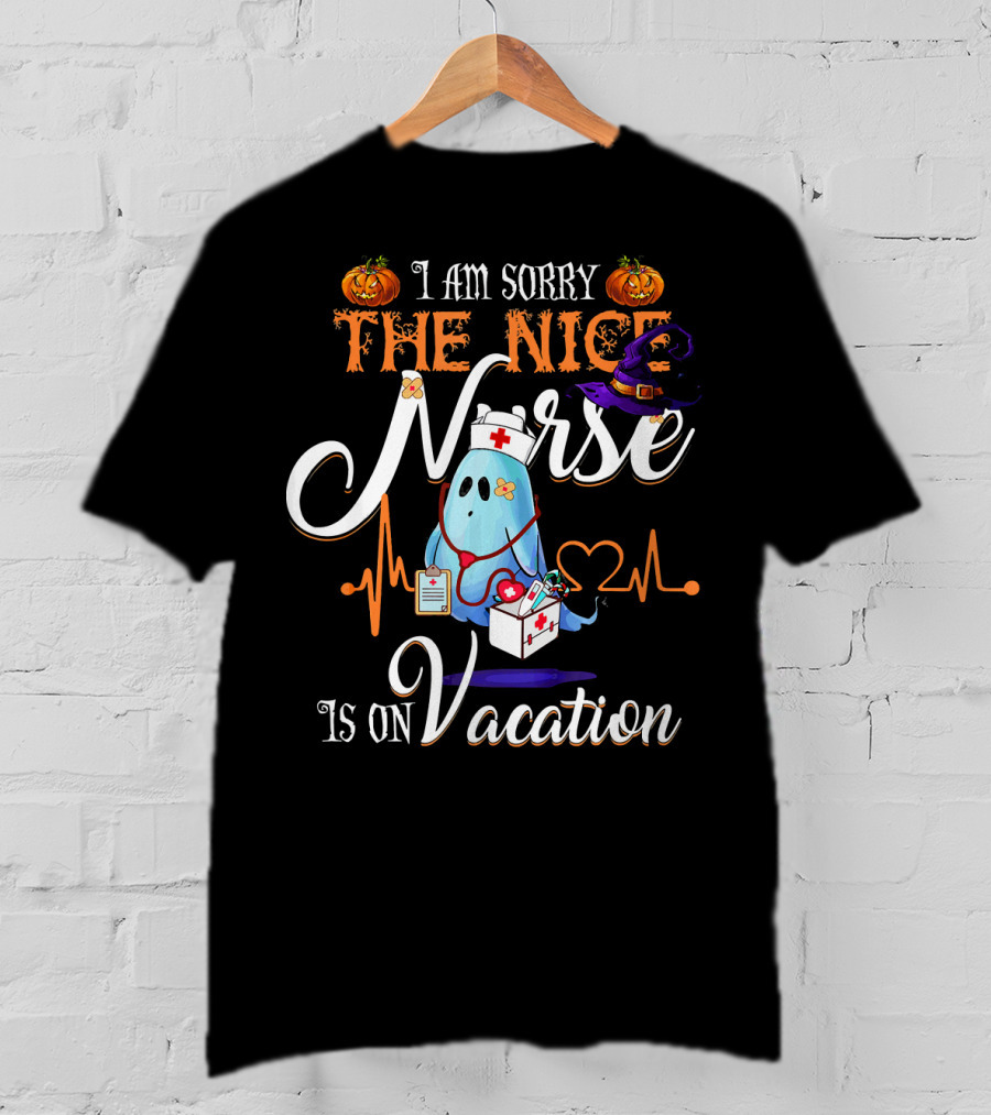 I Am Sorry The Nice Nurse Ghost With Halloween Pumpkin And Witch Hat Is On Vacation T-Shirt
