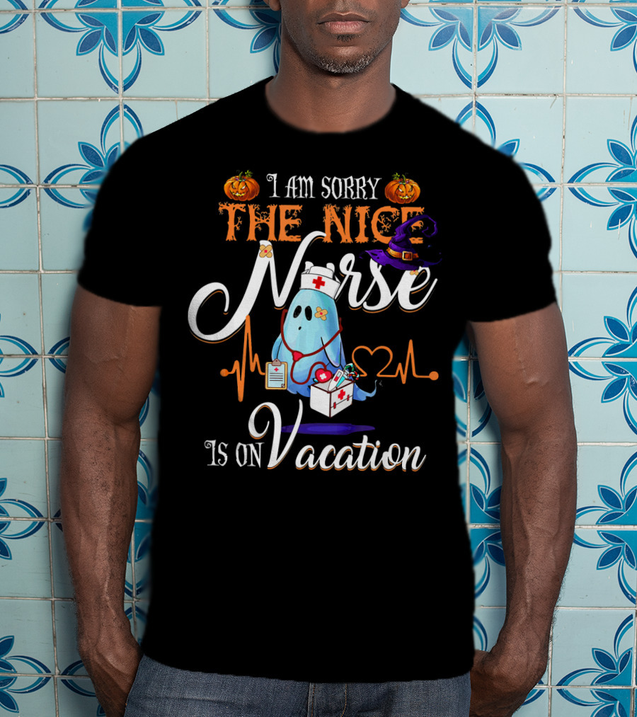 I Am Sorry The Nice Nurse Ghost With Halloween Pumpkin And Witch Hat Is On Vacation T-Shirt