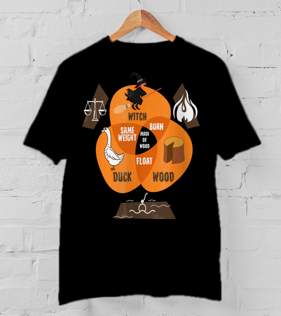 Witch Burn Made Of Wood Duck Float Same Weight T-Shirt
