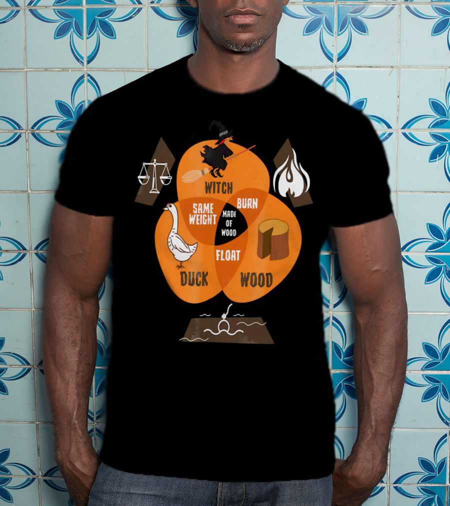 Witch Burn Made Of Wood Duck Float Same Weight T-Shirt