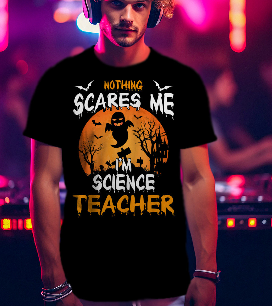Nothing Scares Me I'm Science Teacher Halloween Haunted Trees Bats Ghost Orange Moon T-Shirt