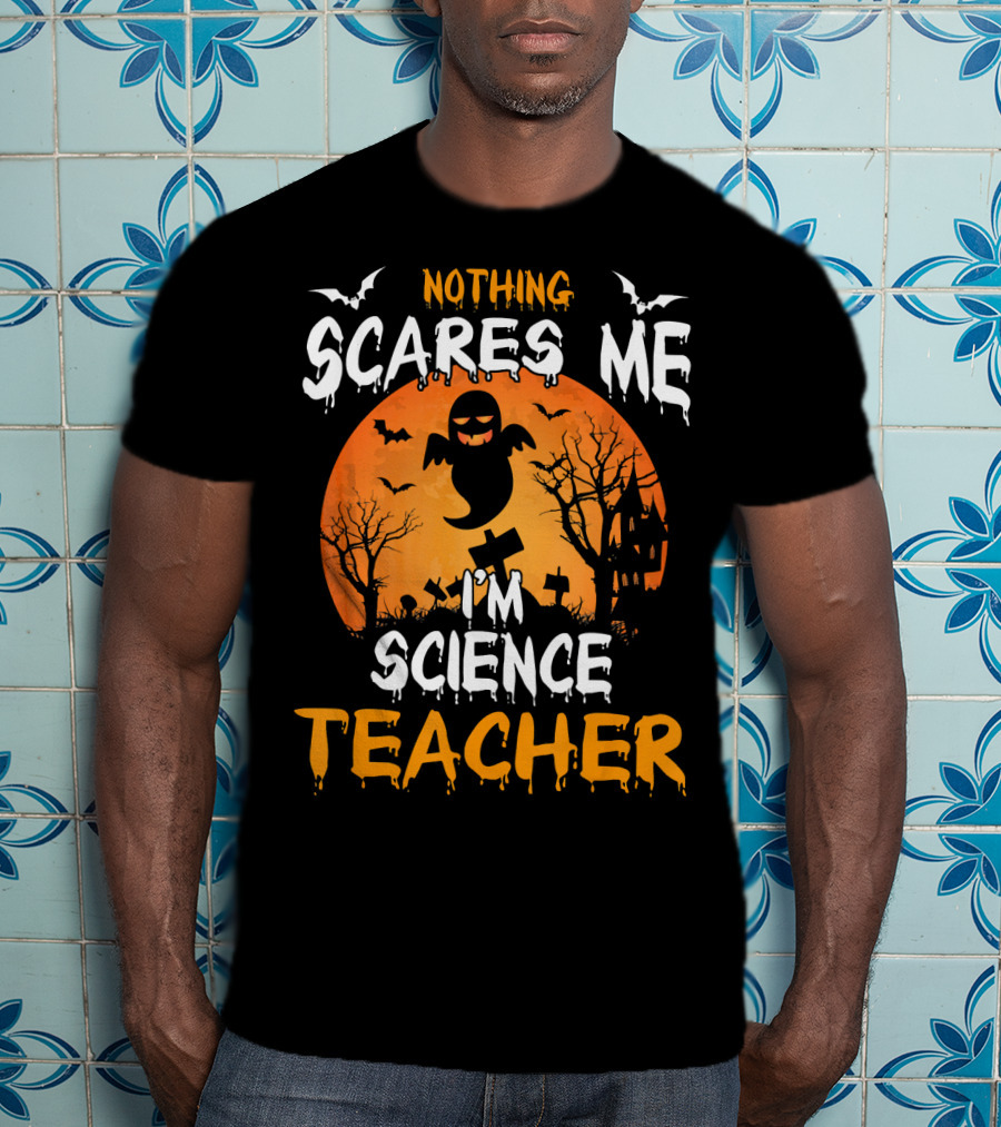 Nothing Scares Me I'm Science Teacher Halloween Haunted Trees Bats Ghost Orange Moon T-Shirt