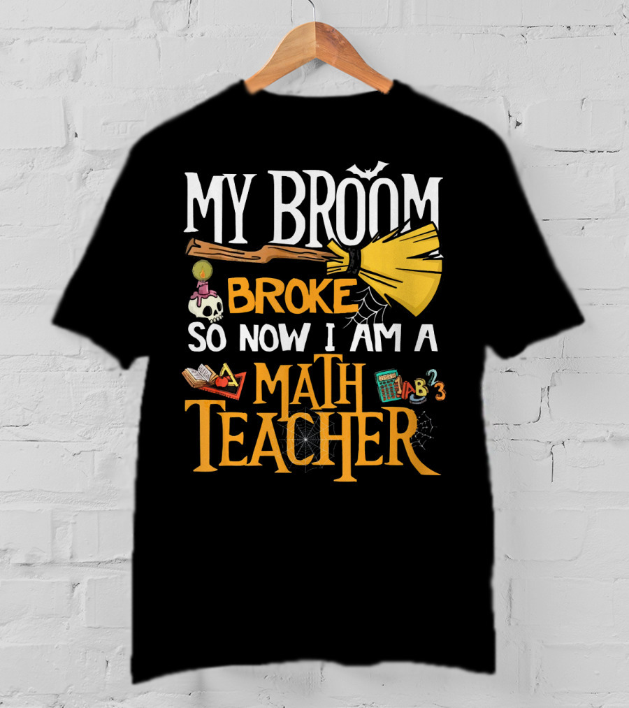 My Broom Broke So Now I Am A Math Teacher Bat Candle Spider T-Shirt