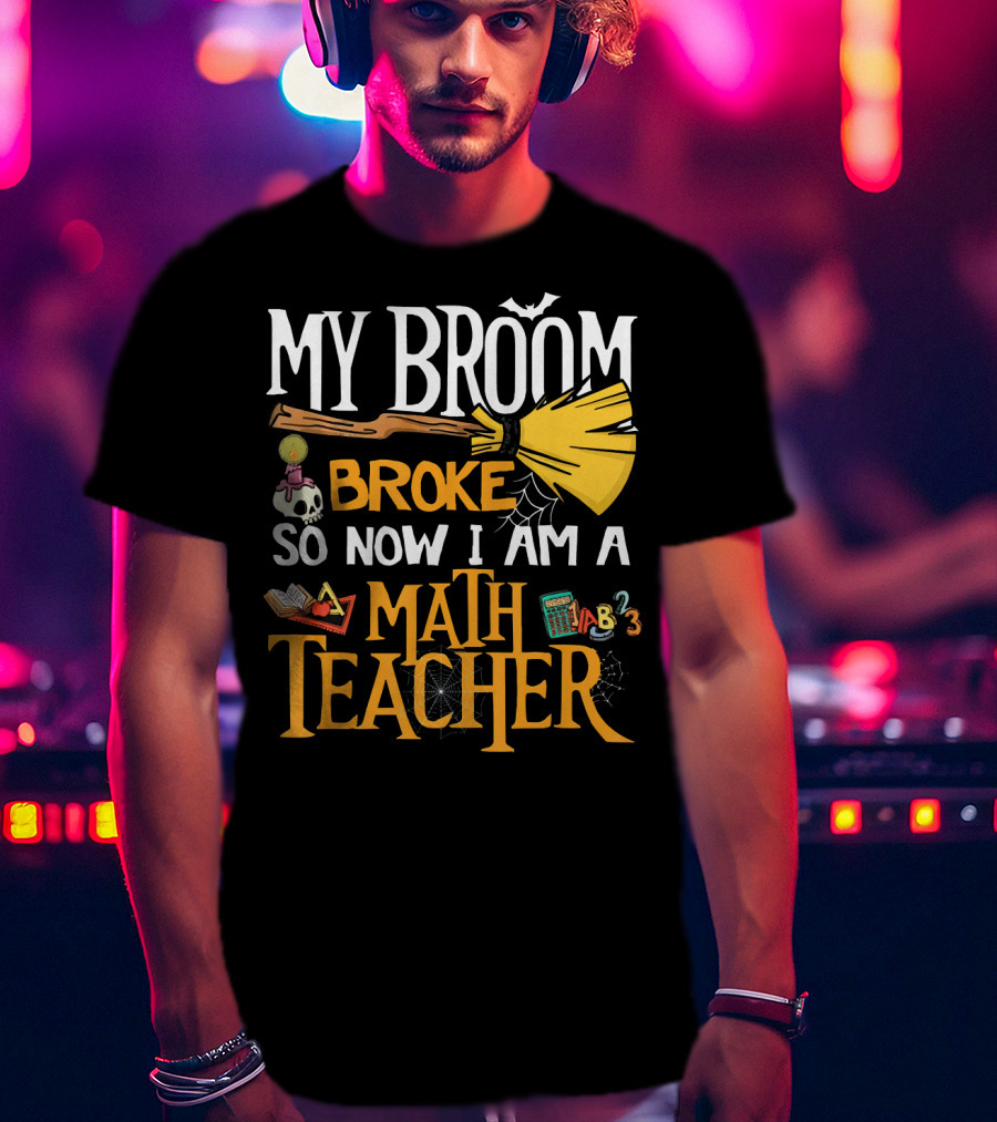 My Broom Broke So Now I Am A Math Teacher Bat Candle Spider T-Shirt