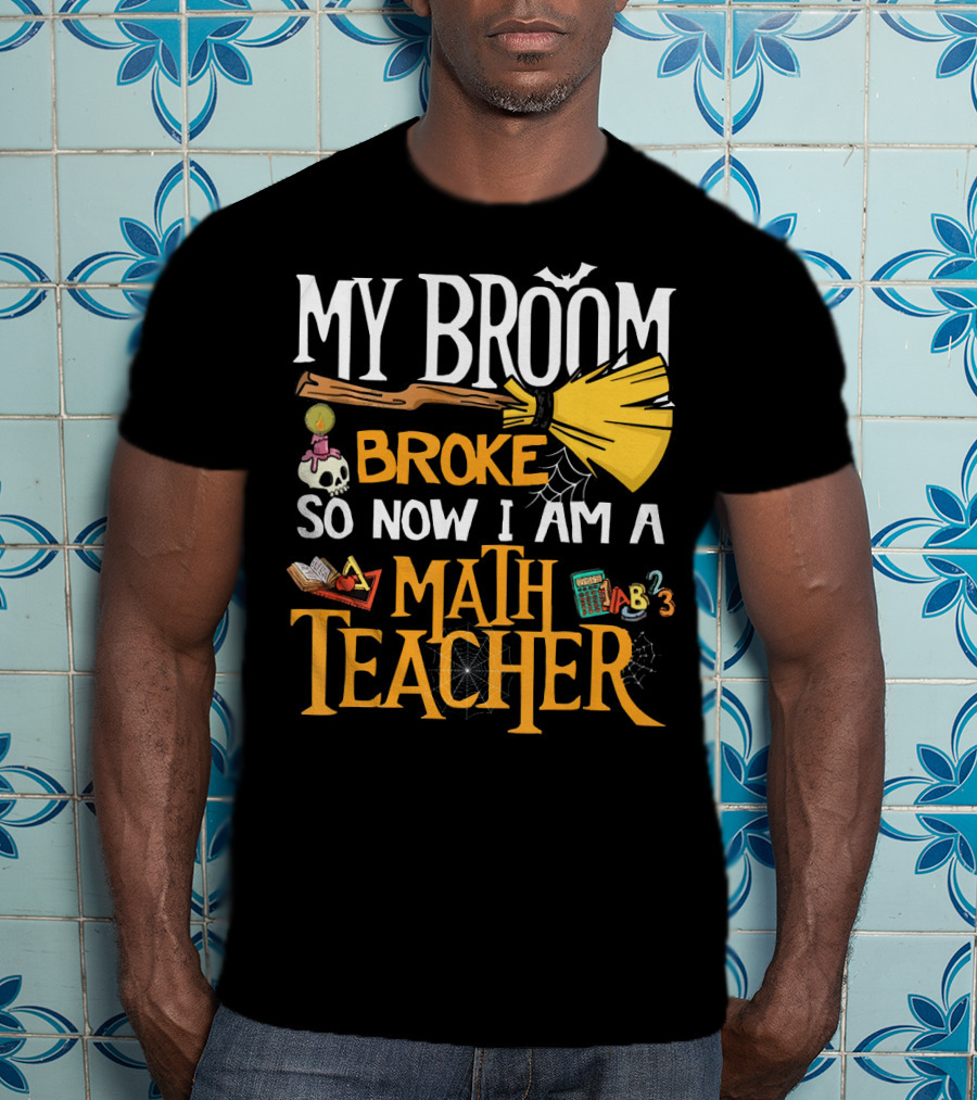 My Broom Broke So Now I Am A Math Teacher Bat Candle Spider T-Shirt
