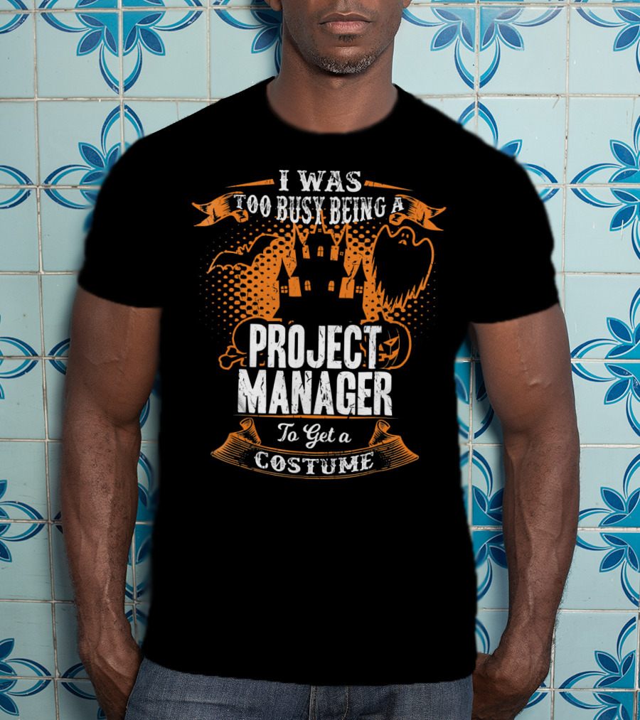 I Was Too Busy Being A Project Manager To Get A Costume Halloween Ghost And Castle T-Shirt