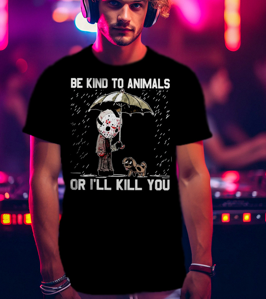 Be Kind To Animals Or I'll Kill You Jason Mask With Dog Under Umbrella T-Shirt