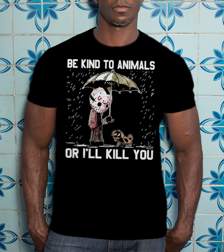 Be Kind To Animals Or I'll Kill You Jason Mask With Dog Under Umbrella T-Shirt