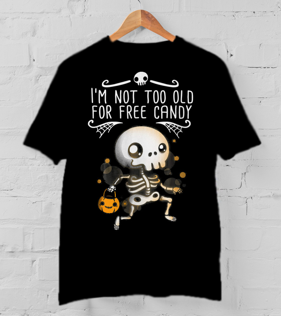 I'm Not Too Old For Free Candy Skeleton With Pumpkin Trick-or-Treating T-Shirt