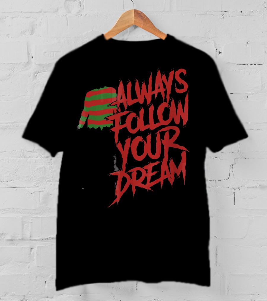 Always Follow Your Dreams Halloween Nightmare T-Shirt