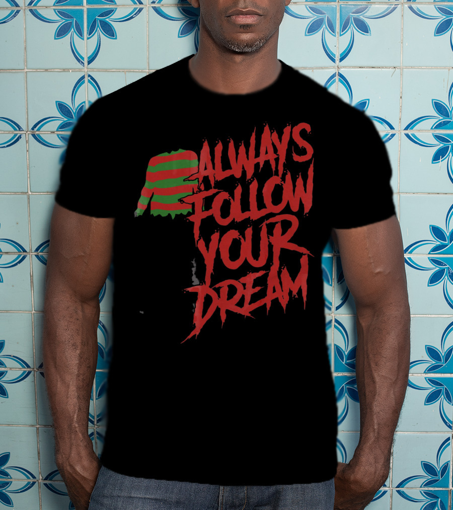 Always Follow Your Dreams Halloween Nightmare T-Shirt