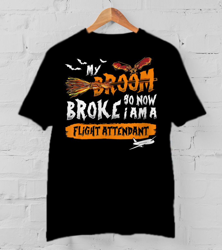 My Broom Broke So Now I Am A Flight Attendant T-Shirt