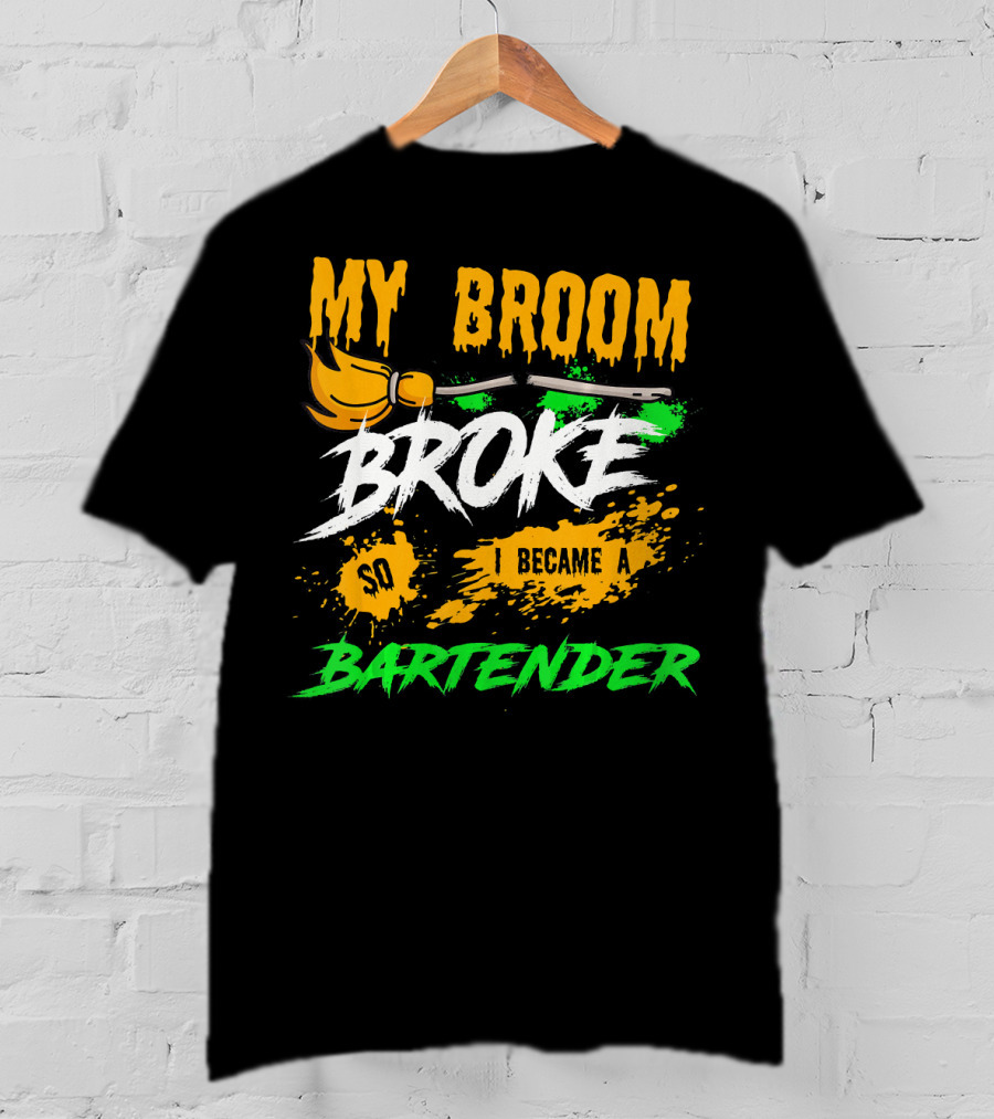 My Broom Broke So I Became A Bartender Funny Halloween Costume T-Shirt