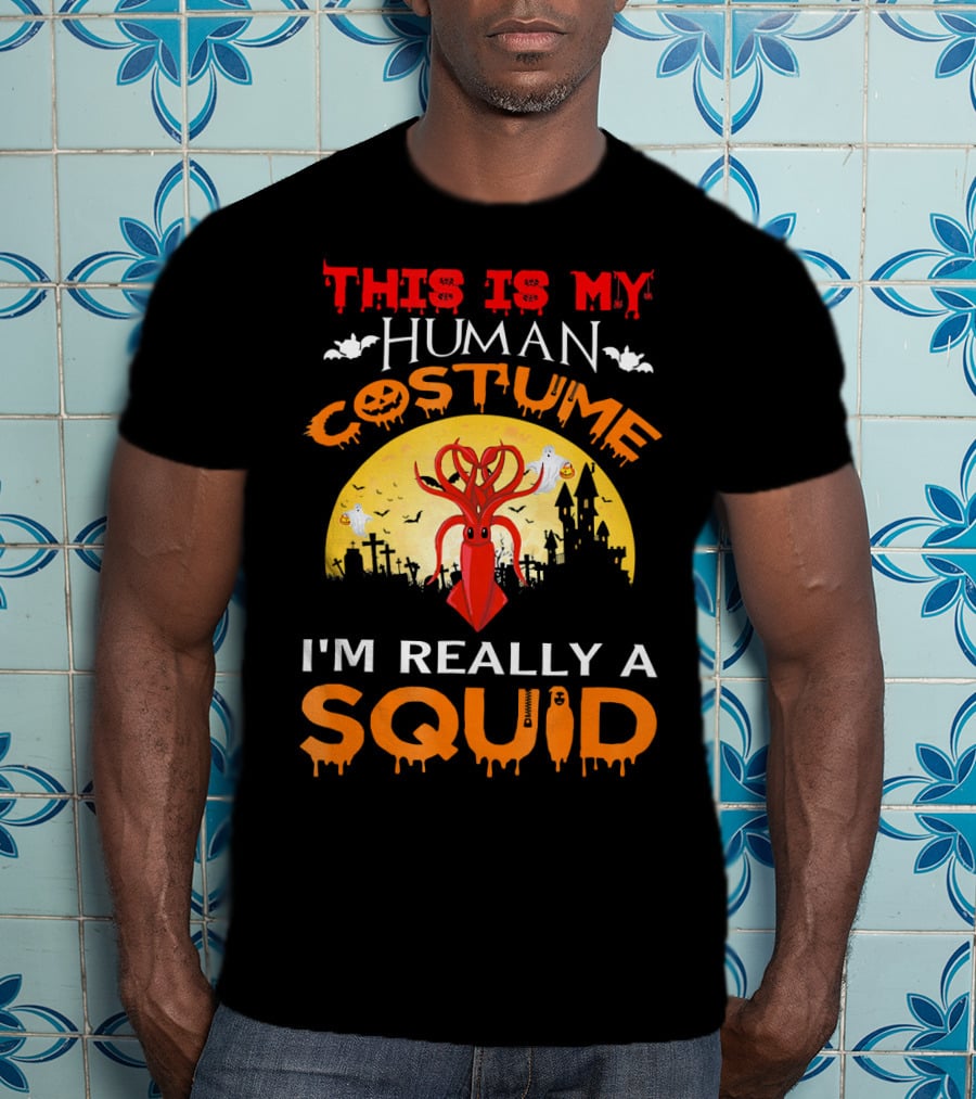 This Is My Human Costume I'm Really A Squid Halloween Scene With Squid And Spooky Background T-Shirt