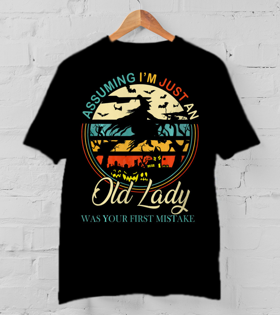Assuming I'm Just An Old Lady Witch Was Your First Mistake T-Shirt